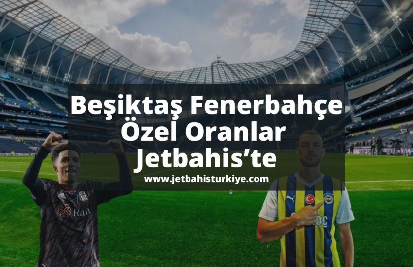 jetbahisturkiye-besiktas-fenerbahce-derbi