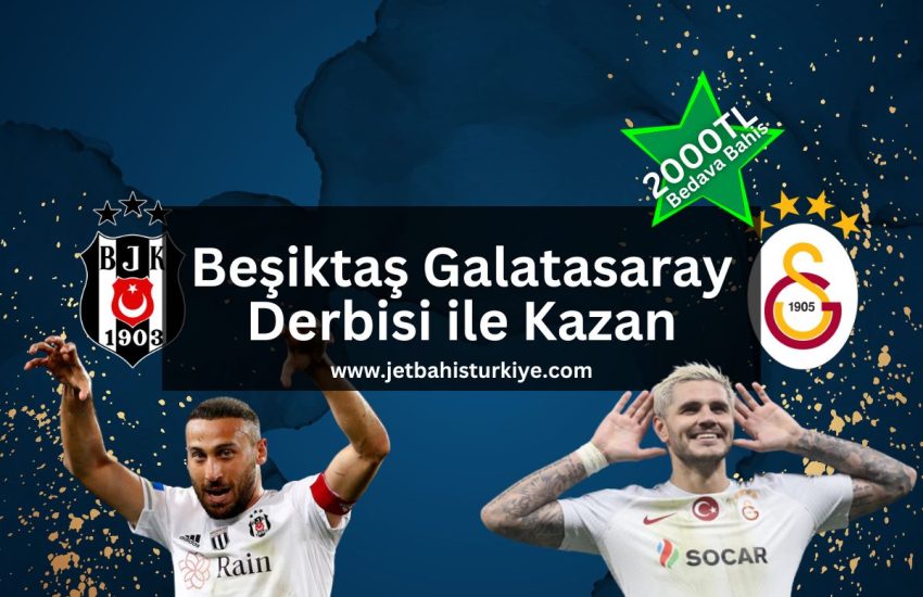 Beşiktaş Galatasaray Derbisi ile Kazan