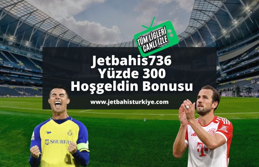 jetbahis-yuzde-300-hosgeldin-bonusu-Jetbahis736